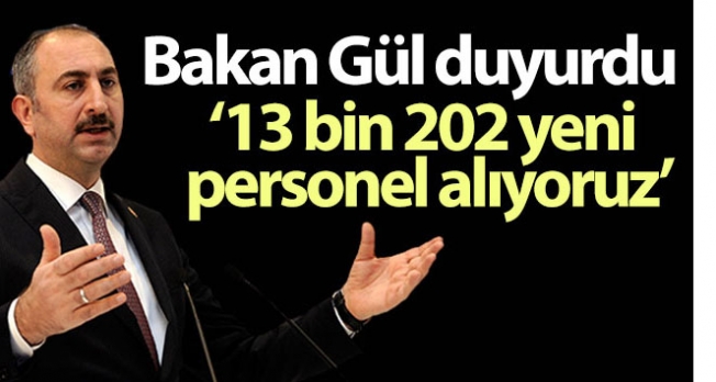 Adalet Bakanı Gül: 13 bin 202 yeni personel alıyoruz