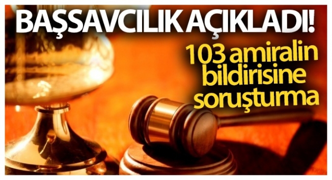 Ankara Cumhuriyet Başsavcılığı açıkladı! 103 amiralin bildirisine soruşturma