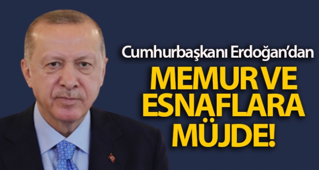 Cumhurbaşkanı Erdoğan’dan memur ve esnaflara müjde