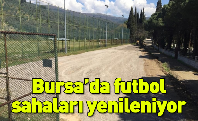 Bursa’da futbol sahaları yenileniyor