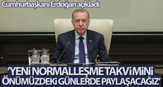 Cumhurbaşkanı Erdoğan: 'Yeni normalleşme takvimimizi önümüzdeki günlerde açıklayacağız'