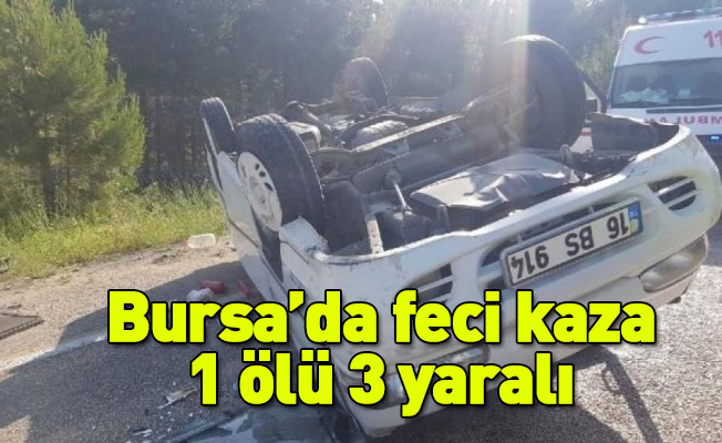 Bursa’da feci kaza: 1 ölü 3 yaralı