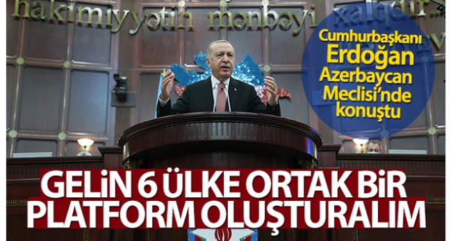 Cumhurbaşkanı Erdoğan: 'Gelin 6 ülke bir platform oluşturalım'