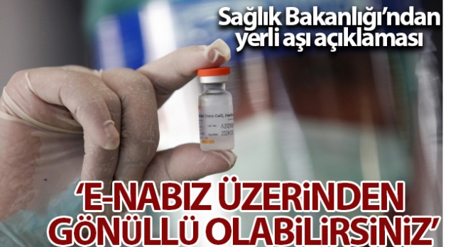 Sağlık Bakanlığı: 'E-Nabız sistemi üzerinden yerli aşıya gönüllü olabilirsiniz'