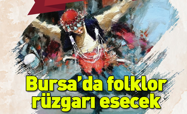 Bursa’da folklor rüzgârı esecek