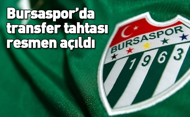 Bursaspor’da transfer tahtası resmen açıldı