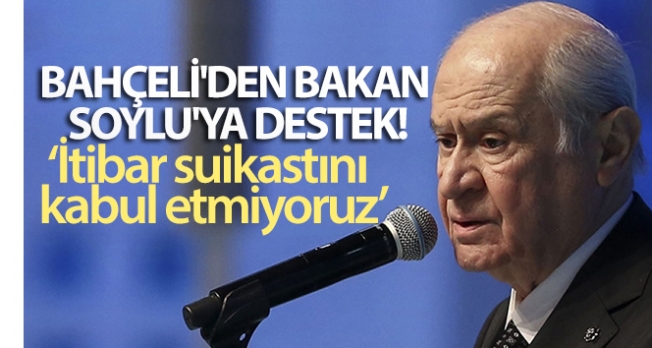 MHP Genel Başkanı Bahçeli'den Bakan Soylu'ya destek: İtibar suikastını kabul etmiyoruz