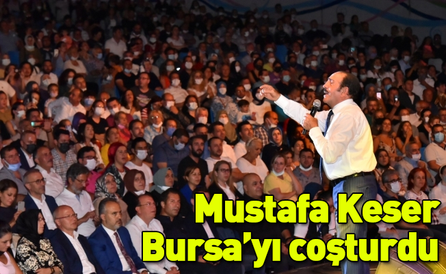 Mustafa Keser Bursa’yı coşturdu