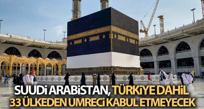 Suudi Arabistan, Türkiye dahil 33 ülkeden umreci kabul etmeyecek