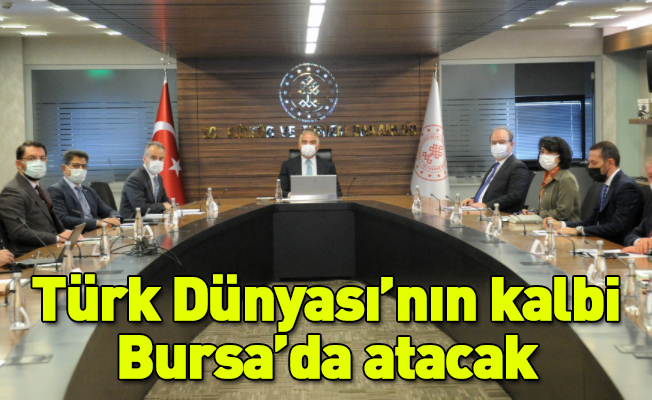 Türk Dünyası’nın kalbi Bursa’da atacak