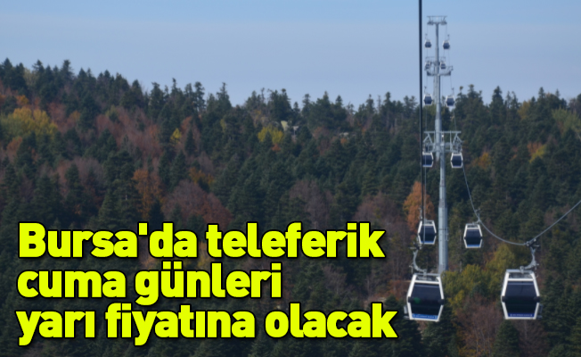 Bursa'da teleferik cuma günleri yarı fiyatına olacak