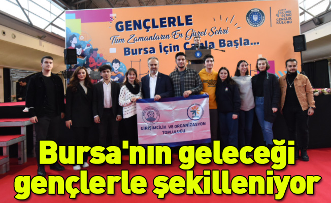 Bursa'nın geleceği gençlerle şekilleniyor