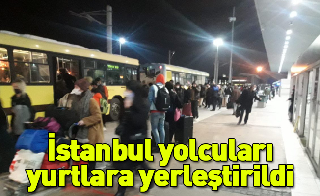İstanbul yolcuları yurtlara yerleştirildi