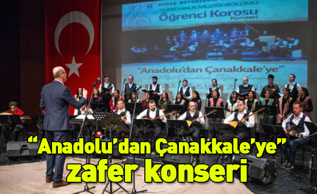 “Anadolu’dan Çanakkale’ye” zafer konseri