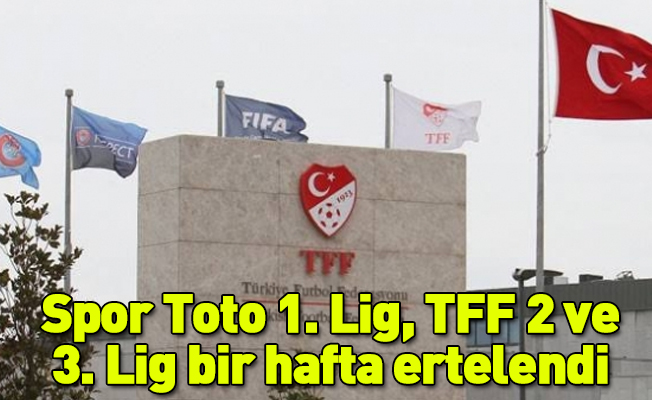 Spor Toto 1. Lig, TFF 2 ve 3. Lig bir hafta ertelendi