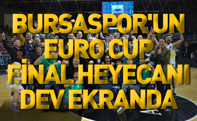 Bursaspor'un Euro Cup final heyecanı dev ekranda