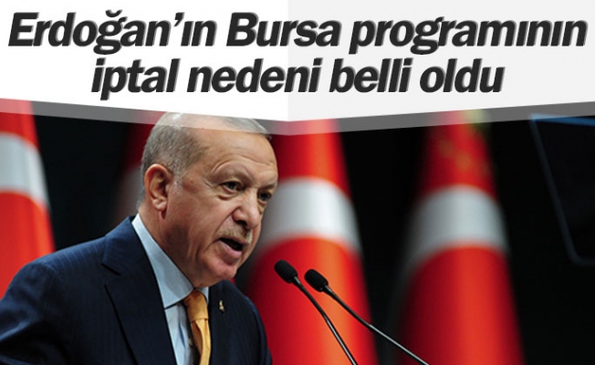 Cumhurbaşkanı Erdoğan’ın Bursa programının iptal nedeni belli oldu