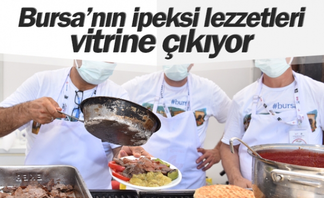 Bursa’nın ipeksi lezzetleri vitrine çıkıyor