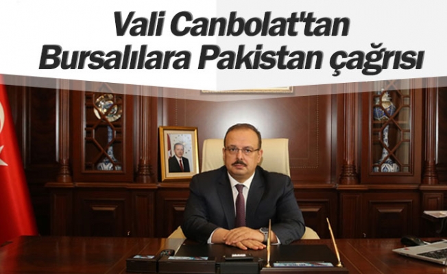 Vali Canbolat'tan Bursalılara Pakistan çağrısı