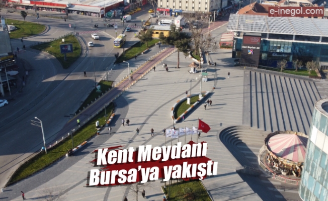 Kent Meydanı, Bursa’ya yakıştı