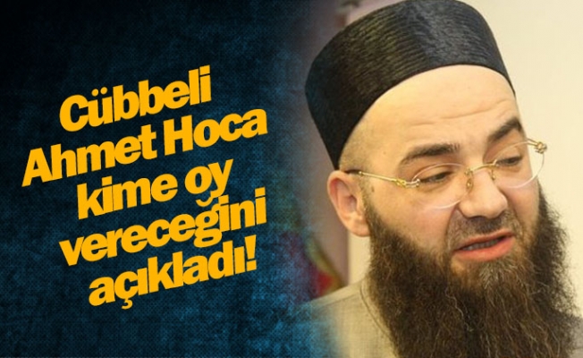 Cübbeli Ahmet Hoca kime oy vereceğini açıkladı!