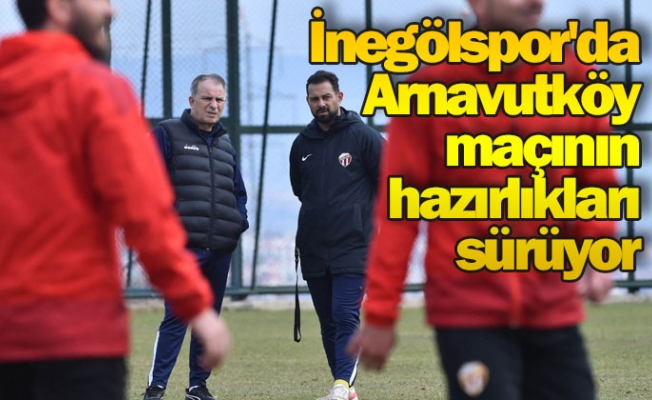 İnegölspor'da Arnavutköy maçının hazırlıkları sürüyor