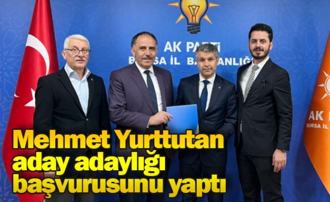 Mehmet Yurttutan aday adaylığı başvurusunu yaptı