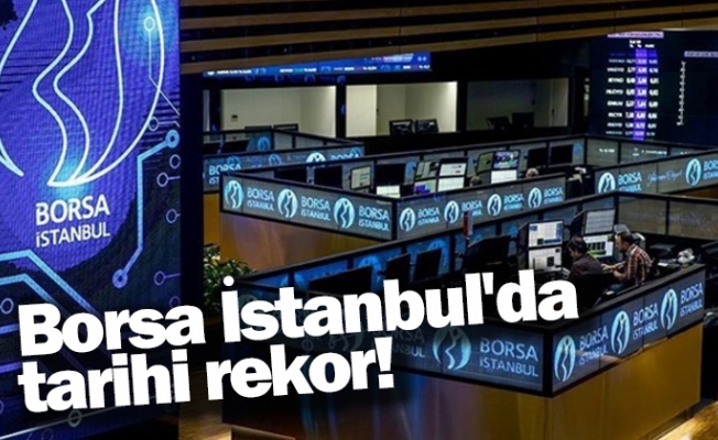 Borsa İstanbul'da tarihi rekor!