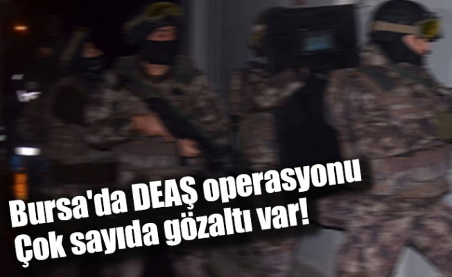 Bursa'da DEAŞ operasyonu: Çok sayıda gözaltı var!