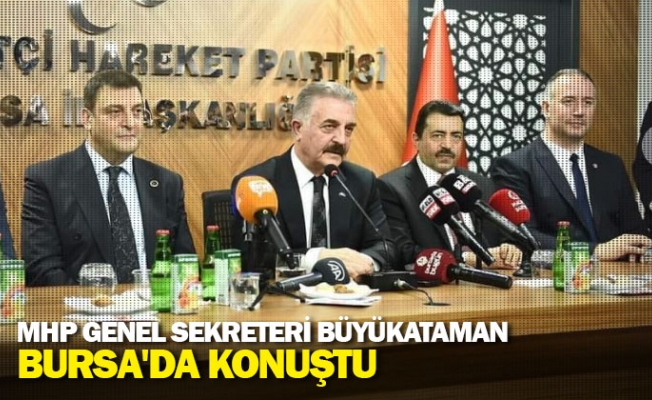 MHP Genel Sekreteri Büyükataman Bursa'da konuştu