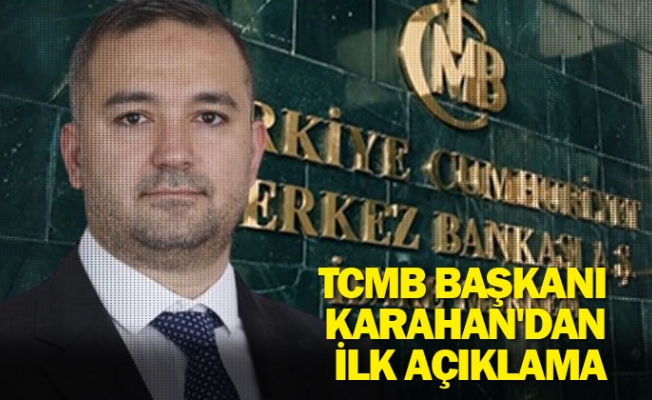 TCMB Başkanı Karahan'dan ilk açıklama