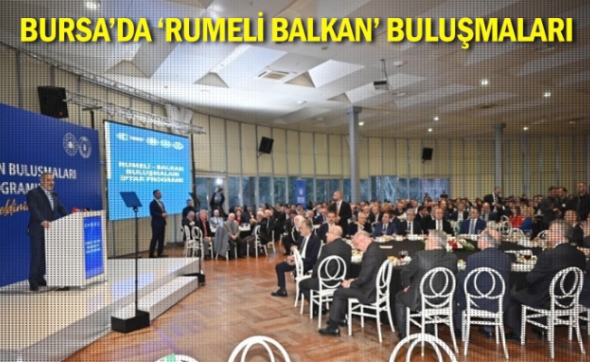 Bursa’da ‘Rumeli Balkan’ Buluşmaları