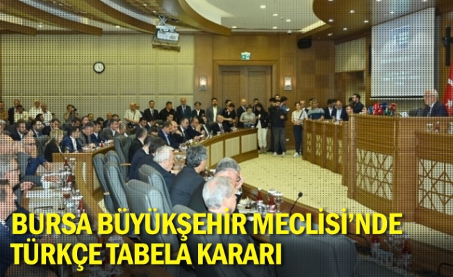 Bursa Büyükşehir Meclisi'nde Türkçe tabela kararı