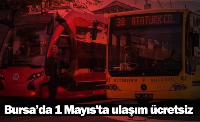 Bursa’da 1 Mayıs'ta ulaşım ücretsiz