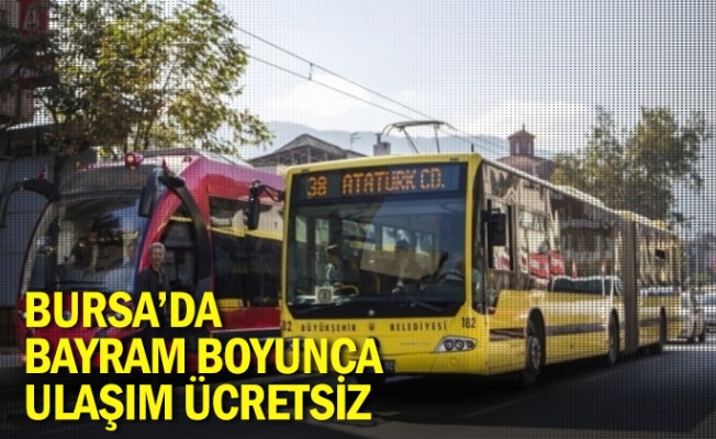 Bursa’da bayram boyunca ulaşım ücretsiz