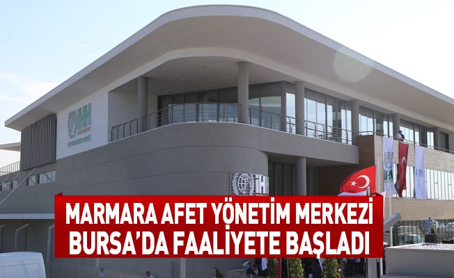 Marmara Afet Yönetim Merkezi Bursa’da faaliyete başladı
