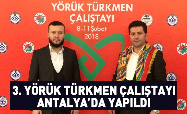 3. Yörük Türkmen Çalıştayı Antalya'da yapıldı