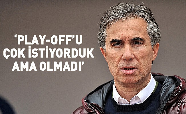 Murat Yoldaş: "Play-off’u çok istiyorduk ama olmadı"