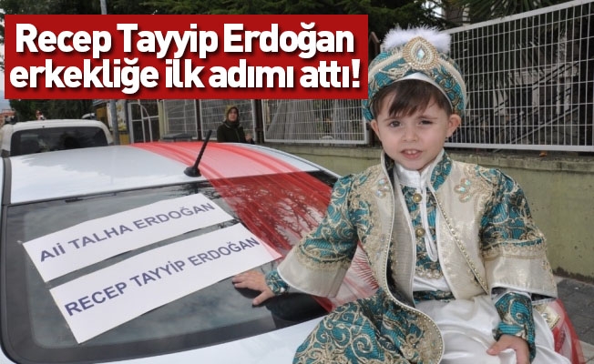 Recep Tayyip Erdoğan erkekliğe ilk adımı attı