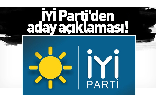 İYİ Parti'den aday açıklaması!