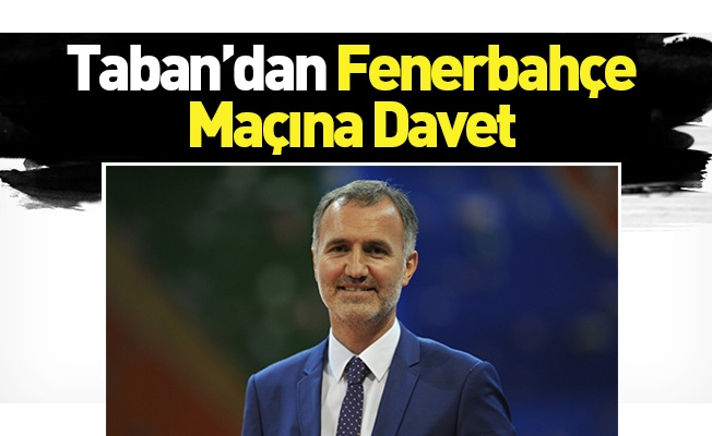 Taban’dan Fenerbahçe Maçına Davet