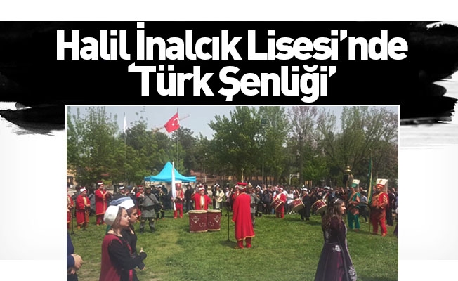 Halil İnalcık Lisesi’nde "Türk Şenliği"