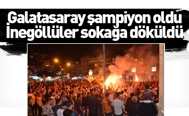 Galatasaray şampiyon oldu, İnegöllüler sokağa döküldü
