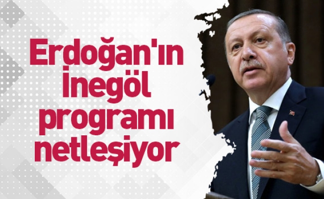 Erdoğan'ın İnegöl programı netleşiyor