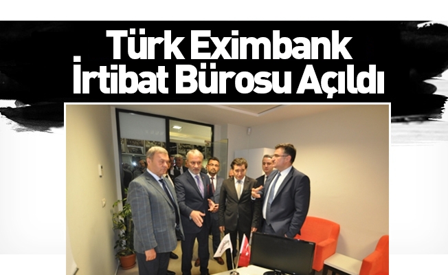 Türk Eximbank İrtibat Bürosu Açıldı