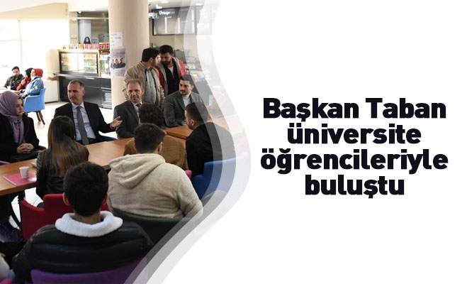 Başkan Taban üniversite öğrencileriyle buluştu