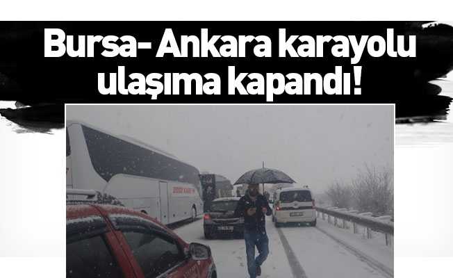 Yoğun kar Bursa Ankara karayolunu trafiğe kapattı