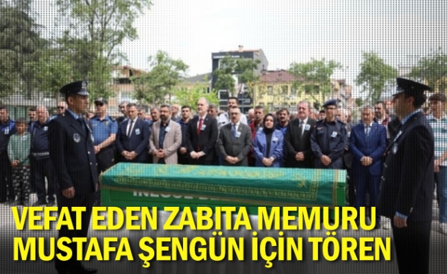 Vefat Eden Zabıta Memuru Mustafa Şengün İçin Tören Düzenlendi