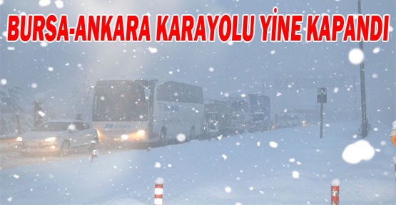 Bursa - Ankara yolu yine kapandı!
