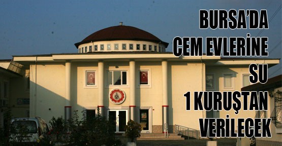 Bursa'da Cem Evlerine Su 1 Kuruştan Verilecek